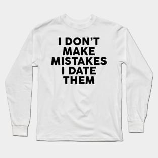 I Don't Make Mistakes I Date Them Long Sleeve T-Shirt